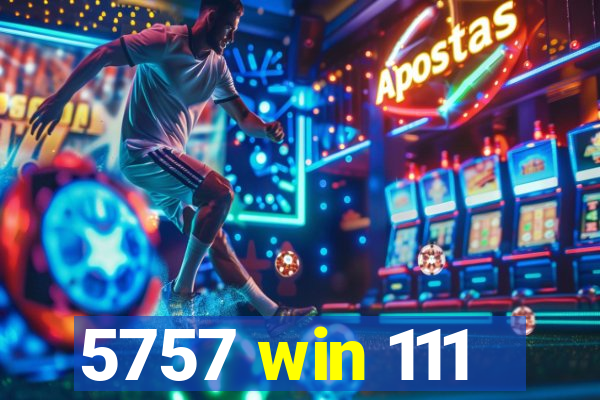5757 win 111